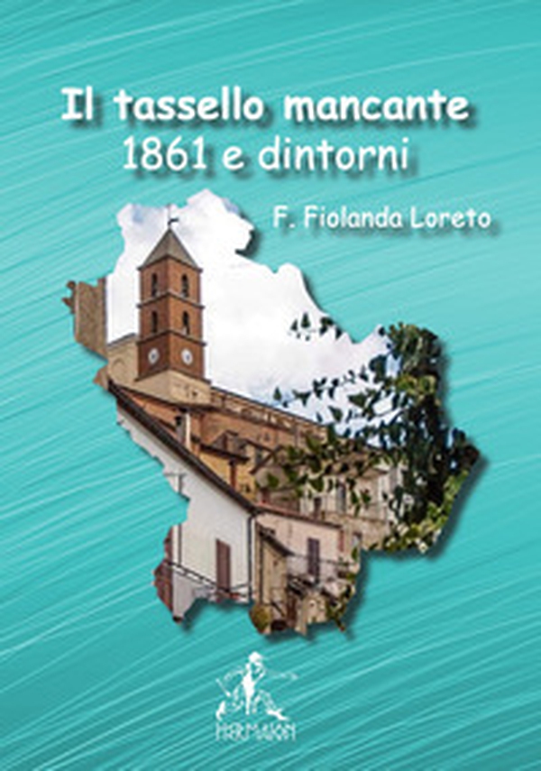 Il tassello mancante. 1861 e dintorni - Librerie.coop Il tassello mancante. 1861 e dintorni - Librerie.coop