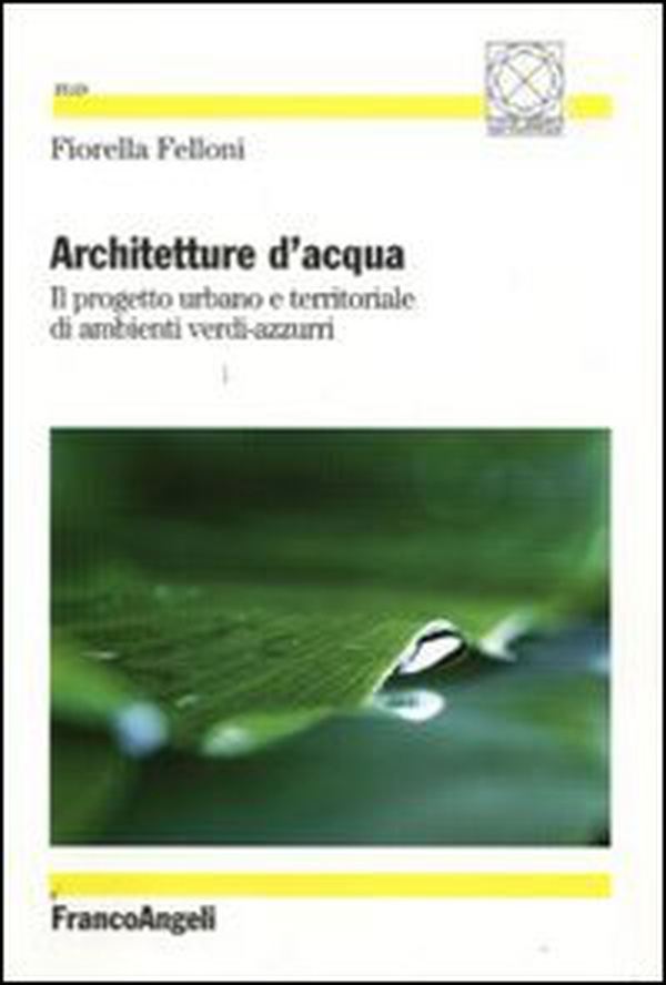 Architetture d'acqua. Il progetto urbano e territoriale di ambienti verdi-azzurri - Librerie.coop Architetture d'acqua. Il progetto urbano e territoriale di ambienti verdi-azzurri - Librerie.coop