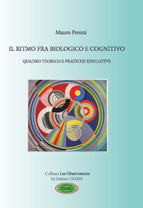 Il ritmo fra biologico e cognitivo. Quadro teorico e pratiche educative - Librerie.coop Il ritmo fra biologico e cognitivo. Quadro teorico e pratiche educative - Librerie.coop