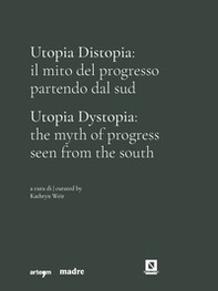 Utopia Distopia: il mito del progresso partendo dal Sud-Utopia Dystopia: the myth of progress seen from the south. Catalogo della mostra (Napoli, 9 luglio-8 novembre 2021) - Librerie.coop