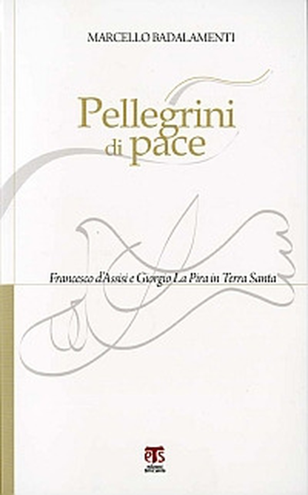 Pellegrini di pace. Francesco d'Assisi e Giorgio La Pira in Terra Santa - Librerie.coop Pellegrini di pace. Francesco d'Assisi e Giorgio La Pira in Terra Santa - Librerie.coop