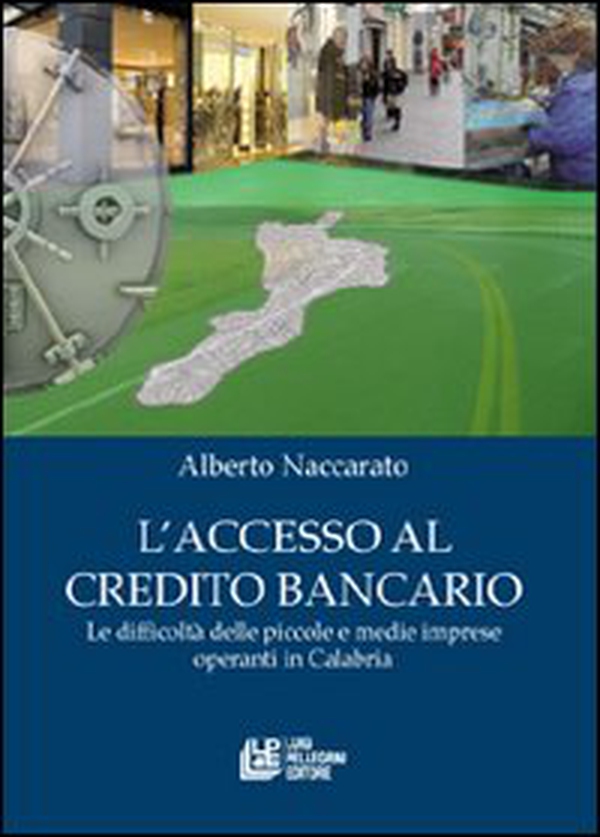 L'accesso al credito bancario. Le difficoltà delle piccole e medie imprese operanti in Calabria - Librerie.coop L'accesso al credito bancario. Le difficoltà delle piccole e medie imprese operanti in Calabria - Librerie.coop