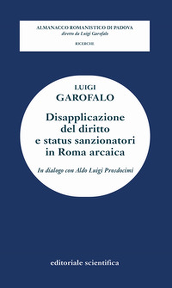 Disapplicazione del diritto e status sanzionatori in Roma arcaica. In dialogo con Aldo Luigi Prosdocimi - Librerie.coop Disapplicazione del diritto e status sanzionatori in Roma arcaica. In dialogo con Aldo Luigi Prosdocimi - Librerie.coop