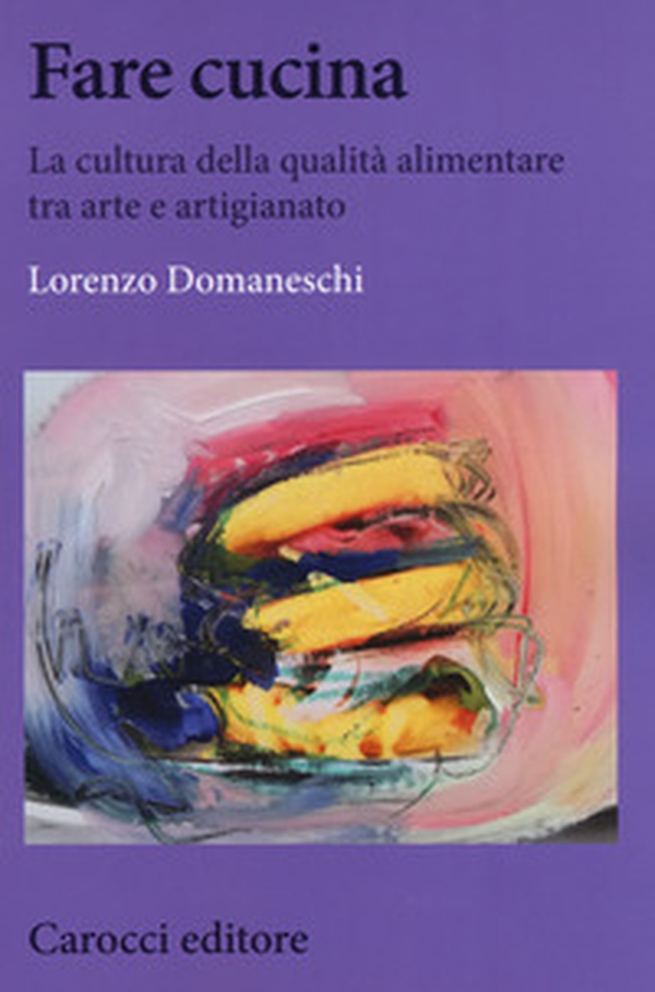 Fare cucina. La cultura della qualità alimentare tra arte e artigianato - Librerie.coop Fare cucina. La cultura della qualità alimentare tra arte e artigianato - Librerie.coop