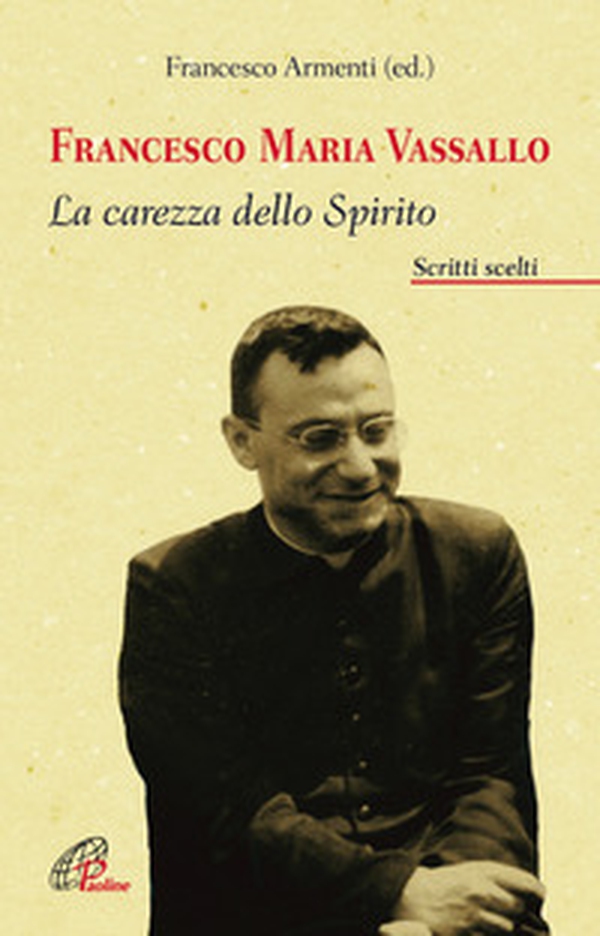 Francesco Maria Vassallo. La carezza dello Spirito. Scritti scelti - Librerie.coop Francesco Maria Vassallo. La carezza dello Spirito. Scritti scelti - Librerie.coop