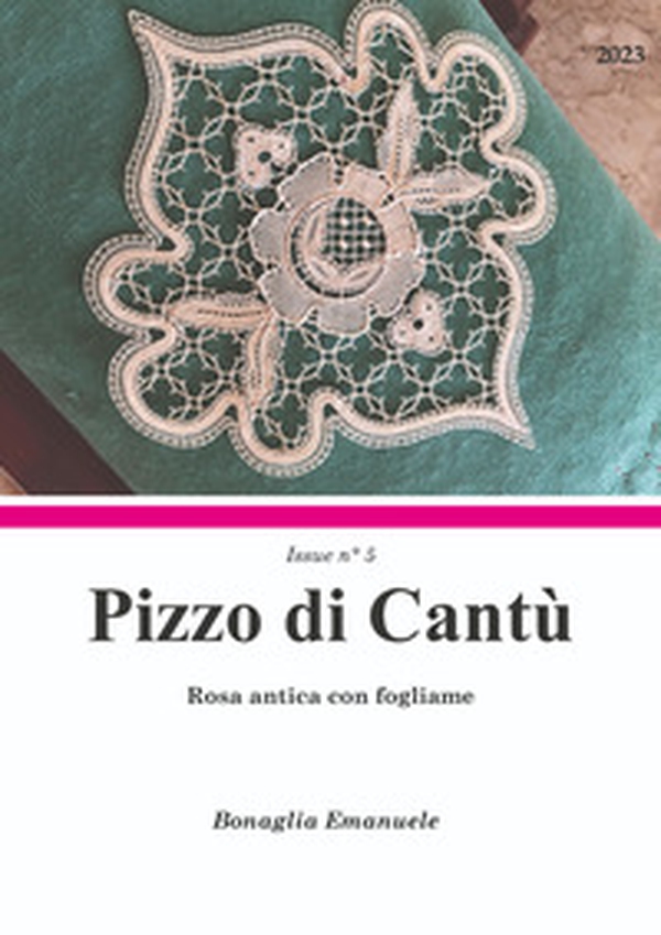 Rosa antica con fogliame. Pizzo di Cantù Issue n°5. Ediz. italiana e inglese - Librerie.coop Rosa antica con fogliame. Pizzo di Cantù Issue n°5. Ediz. italiana e inglese - Librerie.coop