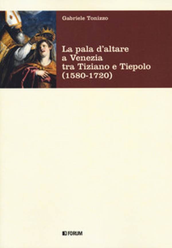 La pala d'altare a Venezia tra Tiziano e Tiepolo (1580-1720) - Librerie.coop La pala d'altare a Venezia tra Tiziano e Tiepolo (1580-1720) - Librerie.coop