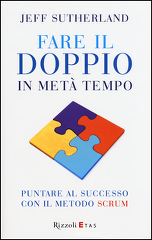 Fare il doppio in metà tempo. Puntare al successo con il metodo Scrum - Librerie.coop Fare il doppio in metà tempo. Puntare al successo con il metodo Scrum - Librerie.coop