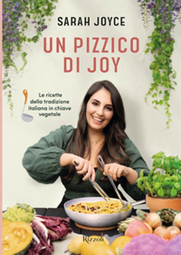 Un pizzico di Joy. Le ricette della tradizione italiana in chiave vegetale - Librerie.coop Un pizzico di Joy. Le ricette della tradizione italiana in chiave vegetale - Librerie.coop