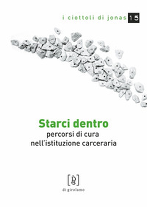 Starci dentro. Percorsi di cura nell'istituzione carceraria - Librerie.coop Starci dentro. Percorsi di cura nell'istituzione carceraria - Librerie.coop