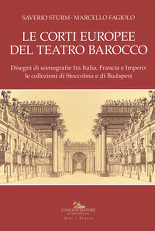 Le corti europee del teatro barocco. Disegni di scenografie fra Italia, Francia e Impero: le collezioni di Stoccolma e Budapest. - Librerie.coop Le corti europee del teatro barocco. Disegni di scenografie fra Italia, Francia e Impero: le collezioni di Stoccolma e Budapest. - Librerie.coop