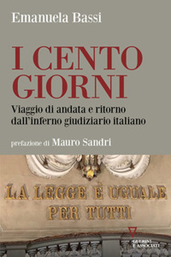 I cento giorni. Viaggio di andata e ritorno dall'inferno giudiziario italiano - Librerie.coop I cento giorni. Viaggio di andata e ritorno dall'inferno giudiziario italiano - Librerie.coop