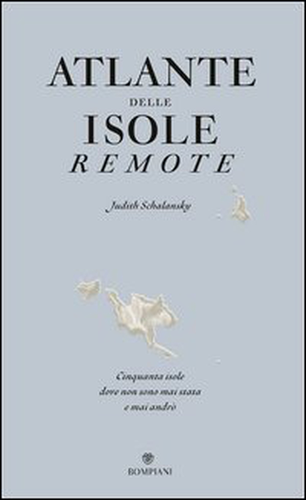 Atlante delle isole remote. Cinquanta isole dove non sono mai stata e mai andrò - Librerie.coop Atlante delle isole remote. Cinquanta isole dove non sono mai stata e mai andrò - Librerie.coop