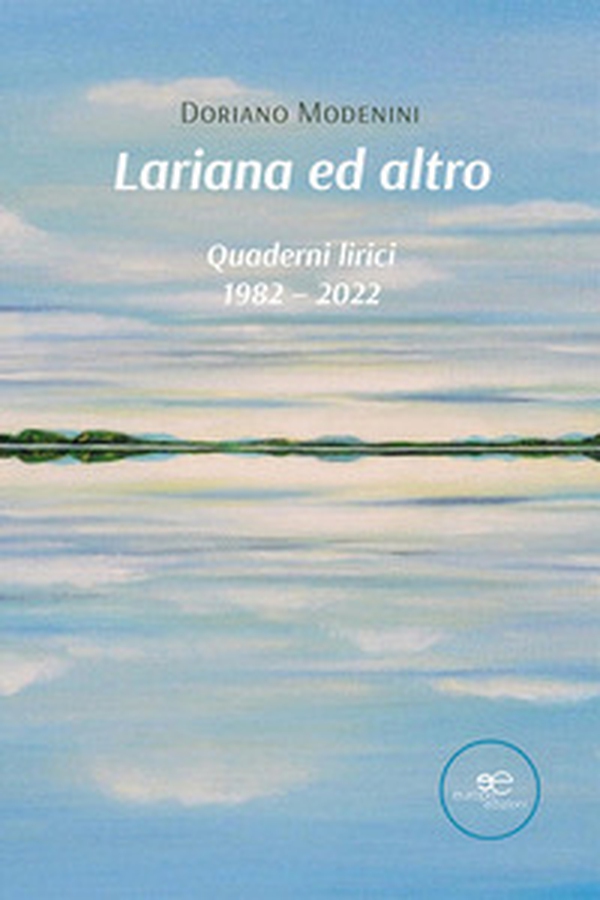 Lariana ed altro. Quaderni lirici 1982-2022 - Librerie.coop Lariana ed altro. Quaderni lirici 1982-2022 - Librerie.coop