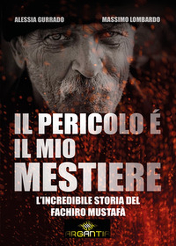 Il pericolo è il mio mestiere. L'incredibile storia del fachiro Mustafà - Librerie.coop Il pericolo è il mio mestiere. L'incredibile storia del fachiro Mustafà - Librerie.coop
