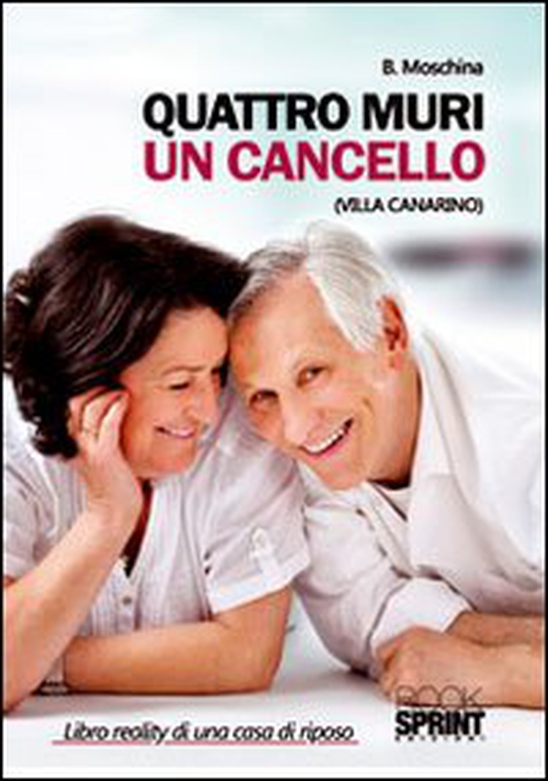 Quattro muri un cancello (Villa Canarino). Libro reality di una casa di riposo - Librerie.coop Quattro muri un cancello (Villa Canarino). Libro reality di una casa di riposo - Librerie.coop