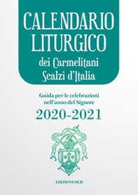 Calendario liturgico dei Carmelitani Scalzi d'Italia. Guida per le celebrazioni nell'anno del Signore 2020-2021 - Librerie.coop