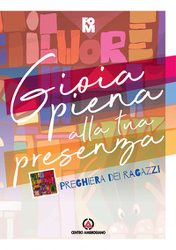 Gioia piena alla tua presenza. Preghiera dei ragazzi - Librerie.coop Gioia piena alla tua presenza. Preghiera dei ragazzi - Librerie.coop
