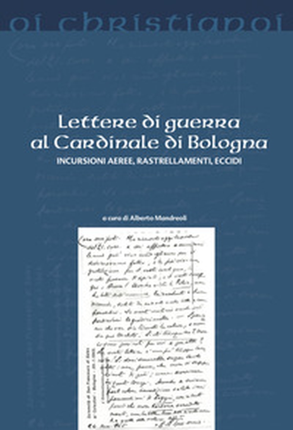 Lettere di guerra al cardinale di Bologna. Incursioni aeree, rastrellamenti, eccidi - Librerie.coop Lettere di guerra al cardinale di Bologna. Incursioni aeree, rastrellamenti, eccidi - Librerie.coop