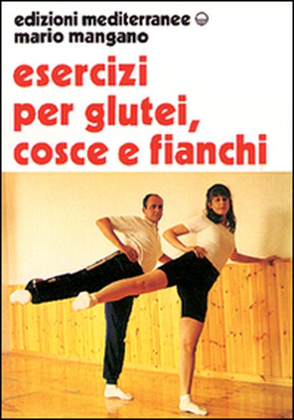 Esercizi per i glutei, cosce e fianchi - Librerie.coop Esercizi per i glutei, cosce e fianchi - Librerie.coop