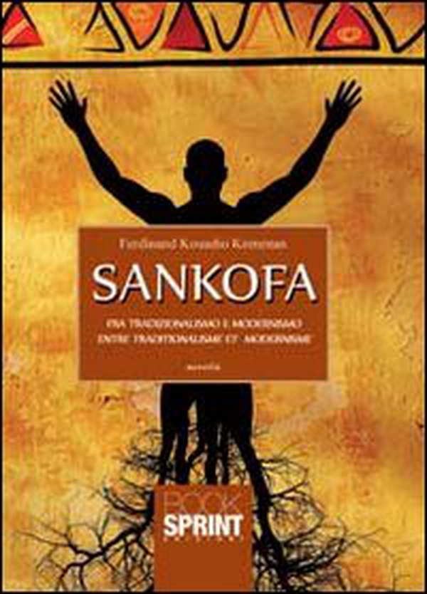 Sankofa. Fra tradizionalismo e modernismo-Entre tradizionalisme e modernisme - Librerie.coop Sankofa. Fra tradizionalismo e modernismo-Entre tradizionalisme e modernisme - Librerie.coop