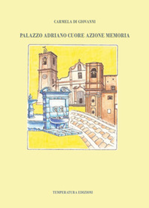 Palazzo Adriano cuore azione memoria - Librerie.coop Palazzo Adriano cuore azione memoria - Librerie.coop