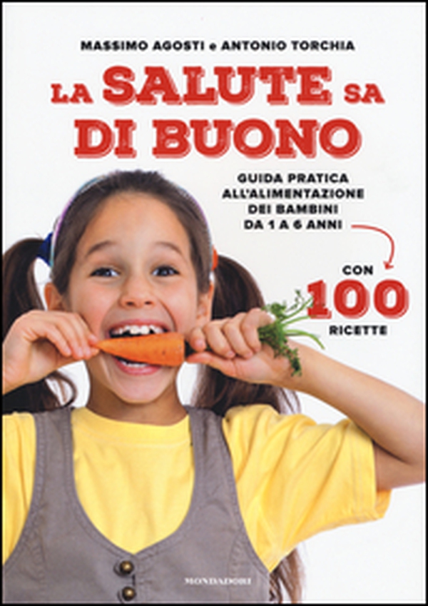 La salute sa di buono. Guida pratica all'alimentazione dei bambini da 1 a 6 anni. Con 100 ricette - Librerie.coop La salute sa di buono. Guida pratica all'alimentazione dei bambini da 1 a 6 anni. Con 100 ricette - Librerie.coop