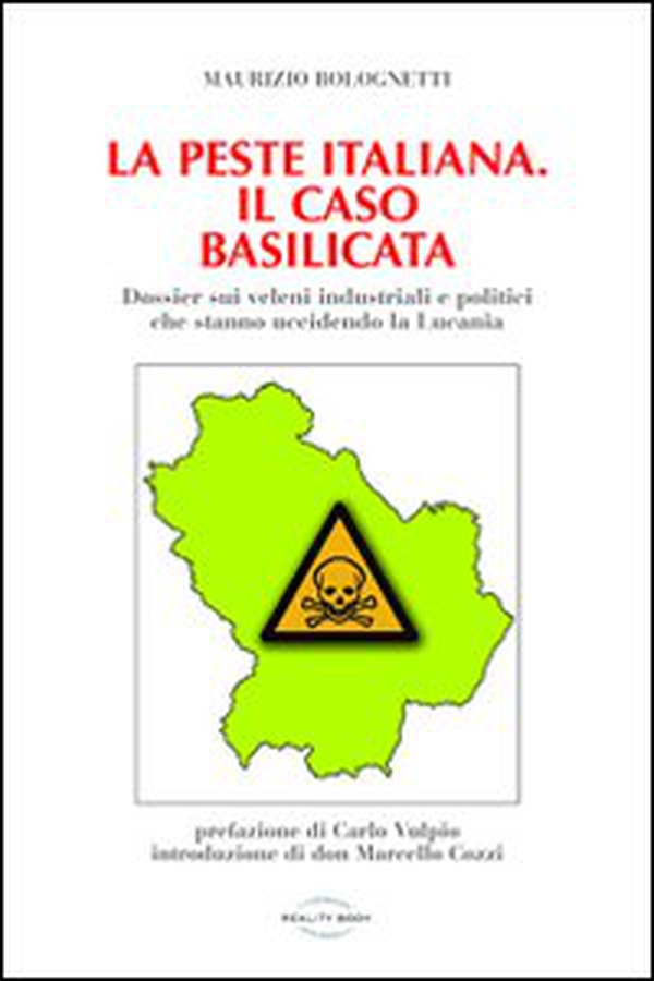 La peste italiana. Il caso Basilicata. Dossier sui veleni industriali e politici che stanno uccidendo la Lucania - Librerie.coop La peste italiana. Il caso Basilicata. Dossier sui veleni industriali e politici che stanno uccidendo la Lucania - Librerie.coop