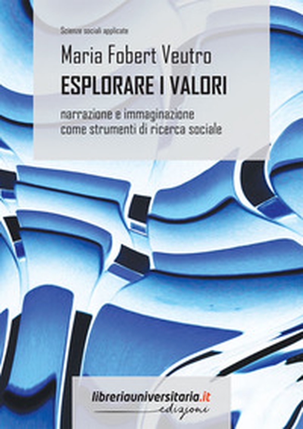 Esplorare i valori. Narrazione e immaginazione come strumenti di ricerca sociale - Librerie.coop Esplorare i valori. Narrazione e immaginazione come strumenti di ricerca sociale - Librerie.coop