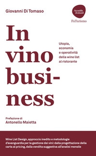 In vino Business. Utopia, economia e operatività della wine list al ristorante - Librerie.coop