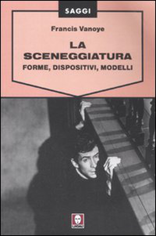 La sceneggiatura. Forme, dispositivi e modelli - Librerie.coop La sceneggiatura. Forme, dispositivi e modelli - Librerie.coop