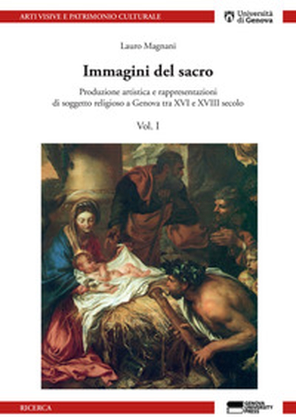 Immagini del sacro. Produzione artistica e rappresentazioni di soggetto religioso a Genova tra XVI e XVIII secolo - Librerie.coop Immagini del sacro. Produzione artistica e rappresentazioni di soggetto religioso a Genova tra XVI e XVIII secolo - Librerie.coop