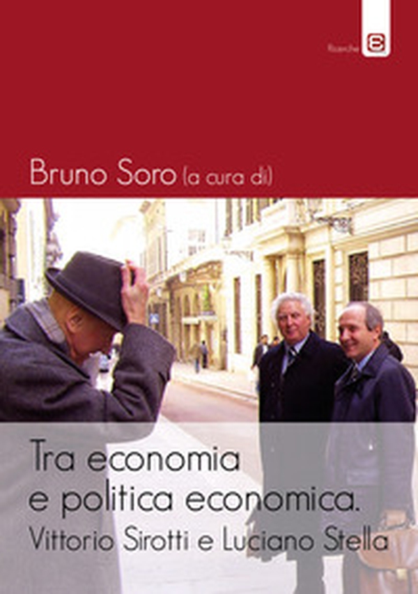 Tra economia e politica economica. Vittorio Sirotti e Luciano Stella - Librerie.coop Tra economia e politica economica. Vittorio Sirotti e Luciano Stella - Librerie.coop