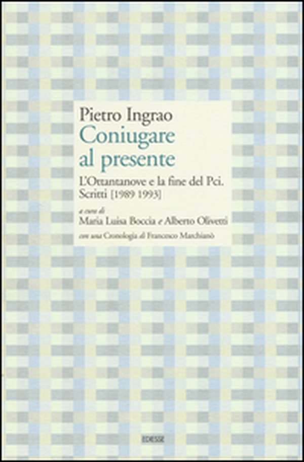 Coniugare al presente. L'ottantanove e la fine del PCI. Scritti (1989-1993) - Librerie.coop Coniugare al presente. L'ottantanove e la fine del PCI. Scritti (1989-1993) - Librerie.coop