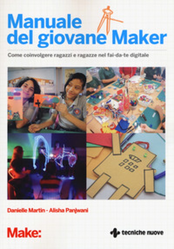 Manuale del giovane maker. Come coinvolgere ragazzi e ragazze nel fai da te digitale - Librerie.coop Manuale del giovane maker. Come coinvolgere ragazzi e ragazze nel fai da te digitale - Librerie.coop