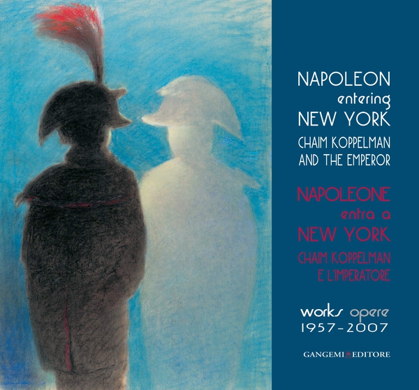 Napoleone entra a New York. Chaim Koppelman e l’Imperatore. Opere 1957-2007 - Librerie.coop Napoleone entra a New York. Chaim Koppelman e l’Imperatore. Opere 1957-2007 - Librerie.coop