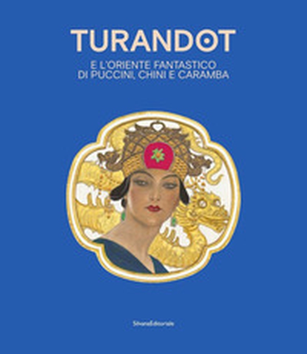 Turandot e l' oriente fantastico di Puccini, Chini e Caramba. Ediz. italiana e inglese - Librerie.coop Turandot e l' oriente fantastico di Puccini, Chini e Caramba. Ediz. italiana e inglese - Librerie.coop