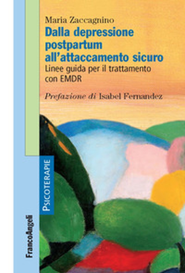 Dalla depressione postpartum all'attaccamento sicuro. Linee guida per il trattamento con EMDR - Librerie.coop Dalla depressione postpartum all'attaccamento sicuro. Linee guida per il trattamento con EMDR - Librerie.coop