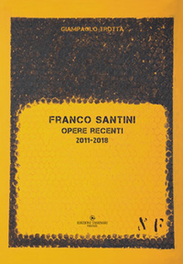 Franco Santini. Opere recenti 2011-2018 - Librerie.coop Franco Santini. Opere recenti 2011-2018 - Librerie.coop