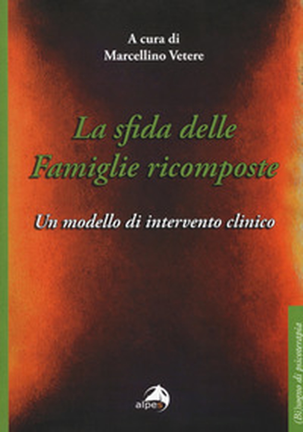 La sfida delle famiglie ricomposte. Un modello di intervento clinico - Librerie.coop La sfida delle famiglie ricomposte. Un modello di intervento clinico - Librerie.coop
