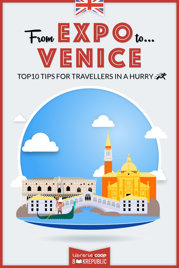 From EXPO to Venice. Top 10 TIPS for travellers in a hurry - Librerie.coop From EXPO to Venice. Top 10 TIPS for travellers in a hurry - Librerie.coop