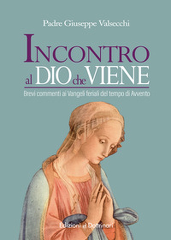 Incontro al Dio che viene. Brevi commenti ai Vangeli feriali del tempo di Avvento - Librerie.coop Incontro al Dio che viene. Brevi commenti ai Vangeli feriali del tempo di Avvento - Librerie.coop