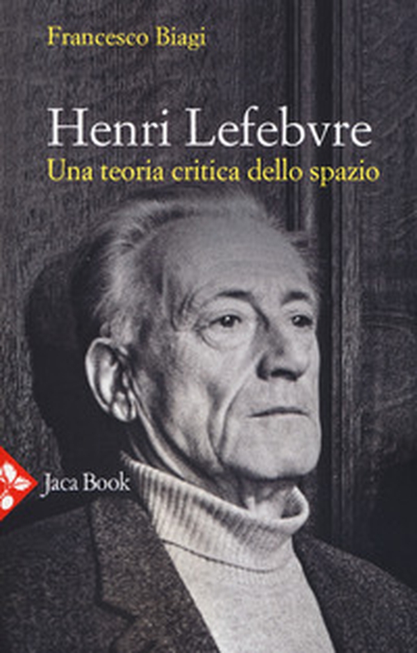 Henri Lefebvre. Una teoria critica dello spazio - Librerie.coop Henri Lefebvre. Una teoria critica dello spazio - Librerie.coop
