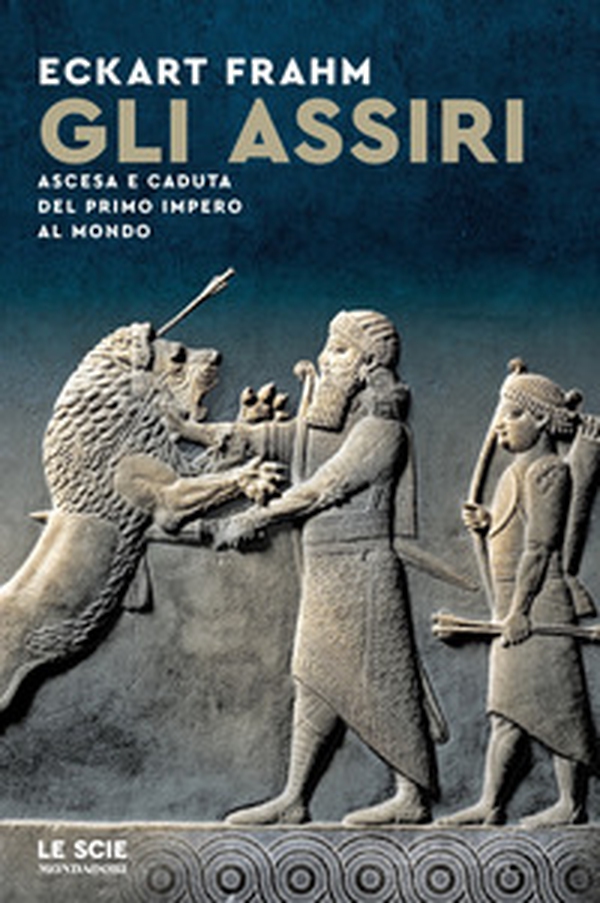 Gli Assiri. Ascesa e caduta del primo impero al mondo - Librerie.coop Gli Assiri. Ascesa e caduta del primo impero al mondo - Librerie.coop