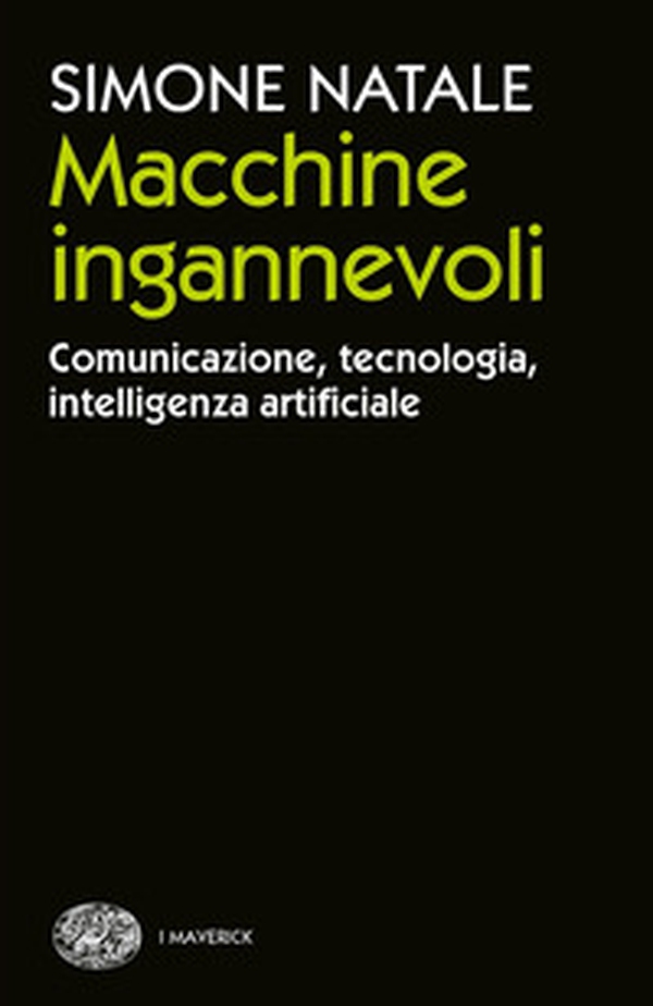 Macchine ingannevoli. Comunicazione, tecnologia, intelligenza artificiale - Librerie.coop Macchine ingannevoli. Comunicazione, tecnologia, intelligenza artificiale - Librerie.coop