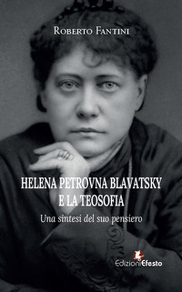 Helena Petrovna Blavatsky e la teosofia. Una sintesi del suo pensiero - Librerie.coop Helena Petrovna Blavatsky e la teosofia. Una sintesi del suo pensiero - Librerie.coop