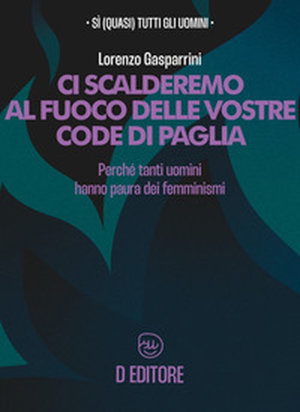 Ci scalderemo al fuoco delle vostre code di paglia. Perché tanti uomini hanno paura dei femminismi - Librerie.coop Ci scalderemo al fuoco delle vostre code di paglia. Perché tanti uomini hanno paura dei femminismi - Librerie.coop