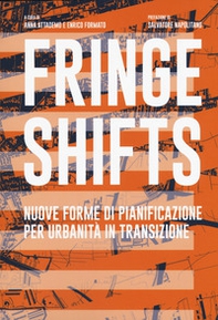 Fringe shifts. Nuove forme di pianificazione per urbanità in transizione - Librerie.coop