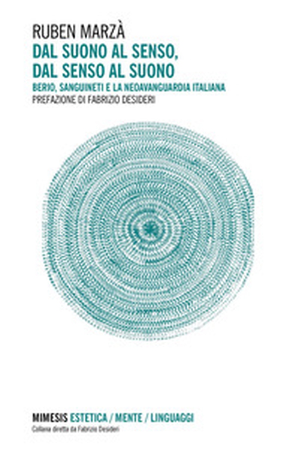 Dal suono al senso, dal senso al suono. Berio, Sanguineti e la neoavanguardia italiana - Librerie.coop Dal suono al senso, dal senso al suono. Berio, Sanguineti e la neoavanguardia italiana - Librerie.coop