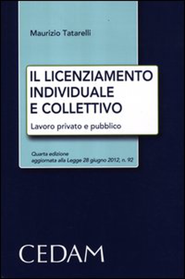 Il licenziamento individuale e collettivo. Lavoro privato e pubblico - Librerie.coop Il licenziamento individuale e collettivo. Lavoro privato e pubblico - Librerie.coop